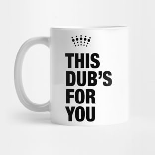 This Dub’s For You Mug